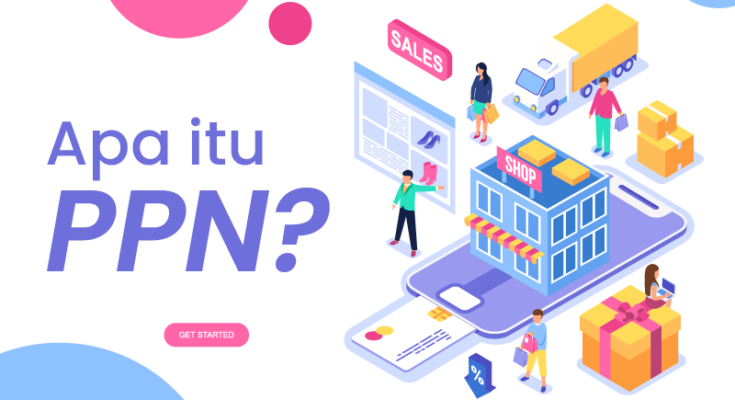 PPN Adalah atau Apa itu Pajak Pertambahan Nilai?