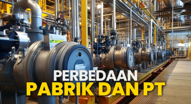 Perbedaan Pabrik dan PT